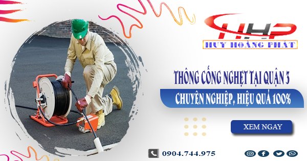 Thông cống nghẹt tại quận 3 chuyên nghiệp, hiệu quả 100%