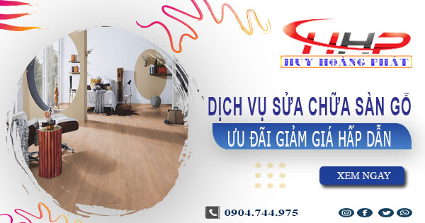 Báo giá sửa chữa sàn gỗ tại Bến Cát【Ưu đãi giảm giá 10%】