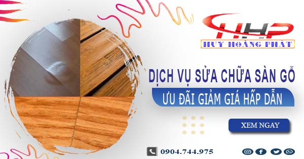 Báo giá sửa chữa sàn gỗ tại Bình Tân【Ưu đãi giảm giá 10%】