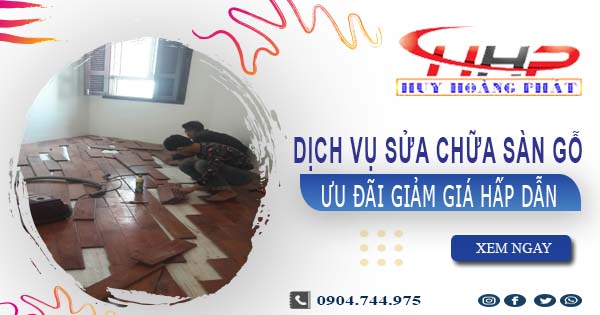 Báo giá sửa chữa sàn gỗ tại Bình Thạnh【Ưu đãi giảm 10%】