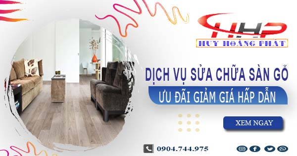 Báo giá sửa chữa sàn gỗ tại Gò Vấp【Ưu đãi giảm giá 10%】