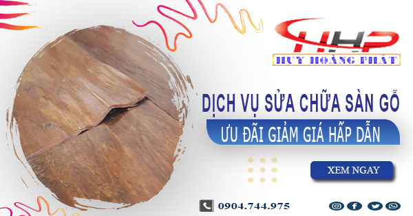 Báo giá sửa chữa sàn gỗ tại Hà Nội -【Ưu đãi giảm giá 10%】