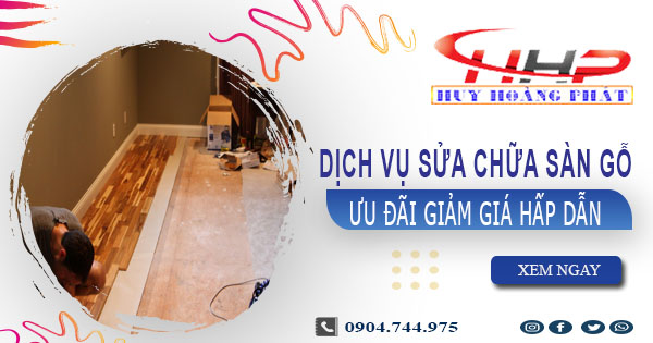 Báo giá sửa chữa sàn gỗ tại Long An【Ưu đãi giảm giá 10%】