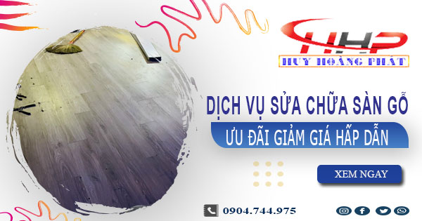 Báo giá sửa chữa sàn gỗ tại Long Khánh【Ưu đãi giảm 10%】