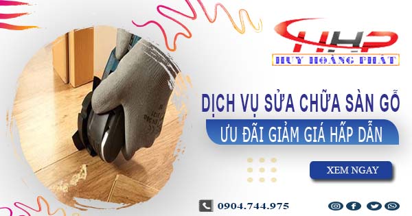 Báo giá sửa chữa sàn gỗ tại quận 1【Ưu đãi giảm giá 10%】