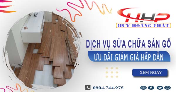 Báo giá sửa chữa sàn gỗ tại quận 10【Ưu đãi giảm giá 10%】