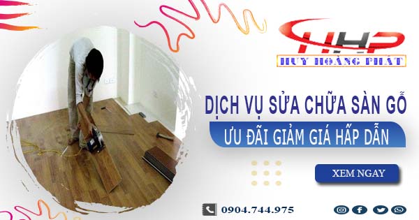 Báo giá sửa chữa sàn gỗ tại quận 4【Ưu đãi giảm giá 10%】