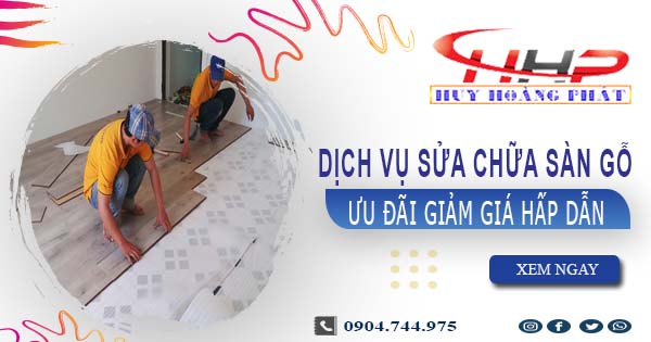 Báo giá sửa chữa sàn gỗ tại quận 5【Ưu đãi giảm giá 10%】