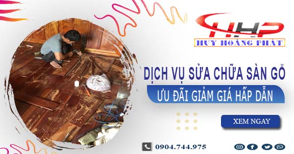 Báo giá sửa chữa sàn gỗ tại quận 8【Ưu đãi giảm giá 10%】