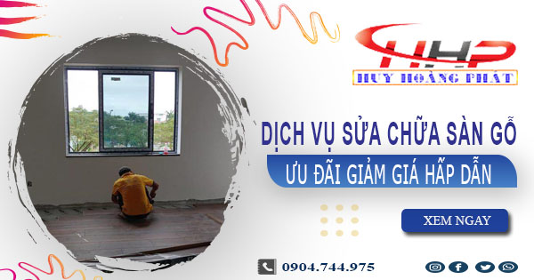 Báo giá sửa chữa sàn gỗ tại Thủ Dầu Một【Ưu đãi giảm 10%】