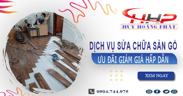 Báo giá sửa chữa sàn gỗ tại Tp Biên Hoà【Ưu đãi giảm 10%】