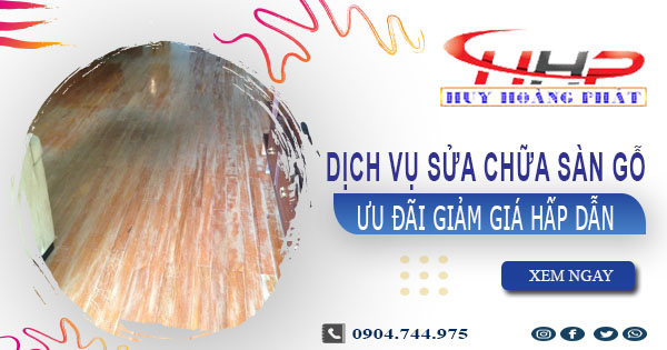 Báo giá sửa chữa sàn gỗ tại Tp Thuận An【Ưu đãi giảm 10%】