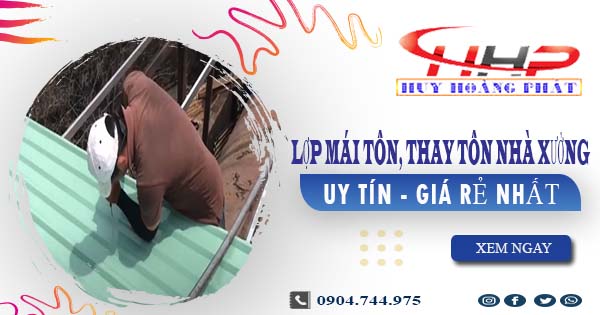 Báo giá lợp mái tôn, thay tôn nhà xưởng tại Củ Chi giá rẻ nhất