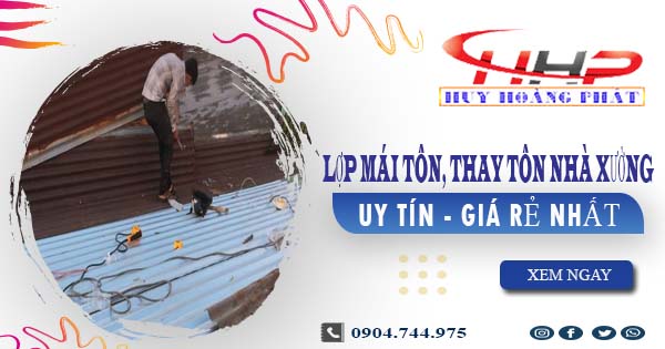 Báo giá lợp mái tôn, thay tôn nhà xưởng tại Long An giá rẻ nhất