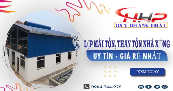 Báo giá lợp mái tôn, thay tôn nhà xưởng tại Nhơn Trạch giá rẻ