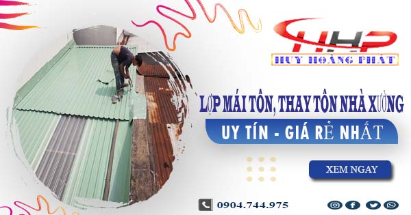 Báo giá lợp mái tôn, thay tôn nhà xưởng tại Quận 2 giá rẻ nhất