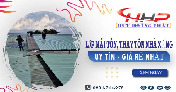 Báo giá lợp mái tôn, thay tôn nhà xưởng tại Quận 8 giá rẻ nhất