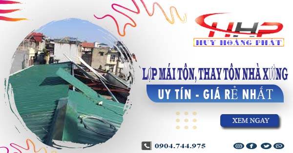 Báo giá lợp mái tôn, thay tôn nhà xưởng tại Tân Bình giá rẻ nhất