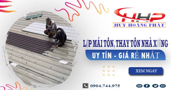 Báo giá lợp mái tôn, thay tôn nhà xưởng tại Tp Bến Cát giá rẻ