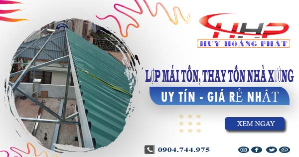 Báo giá lợp mái tôn, thay tôn nhà xưởng tại Tp Tân Uyên giá rẻ