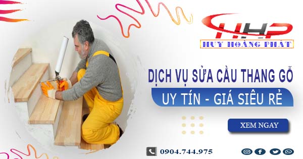 Dịch vụ sửa cầu thang gỗ tại Bình Dương -【Chỉ từ 199K】