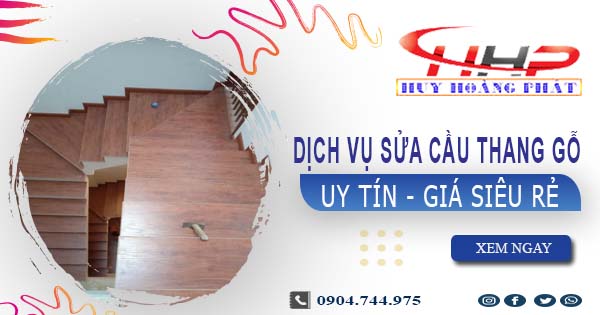 Dịch vụ sửa cầu thang gỗ tại Bình Thạnh -【Chỉ từ 199K】