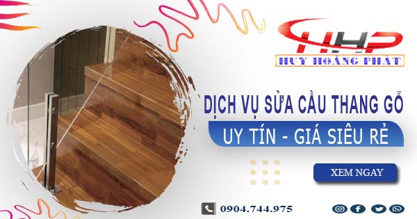 Dịch vụ sửa cầu thang gỗ tại Củ Chi -【Chỉ từ 199K】