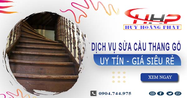 Dịch vụ sửa cầu thang gỗ tại Gò Vấp -【Chỉ từ 199K】