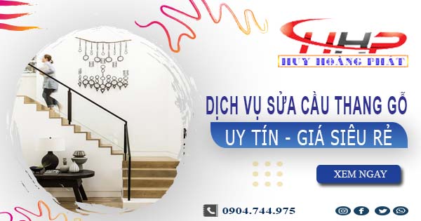 Dịch vụ sửa cầu thang gỗ tại Long Khánh -【Chỉ từ 199K】