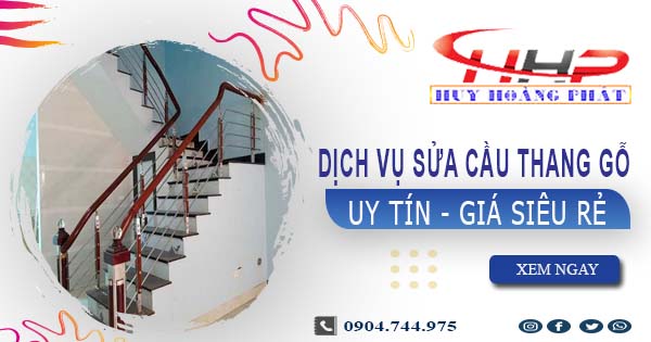 Dịch vụ sửa cầu thang gỗ tại Quận 10 -【Chỉ từ 199K】