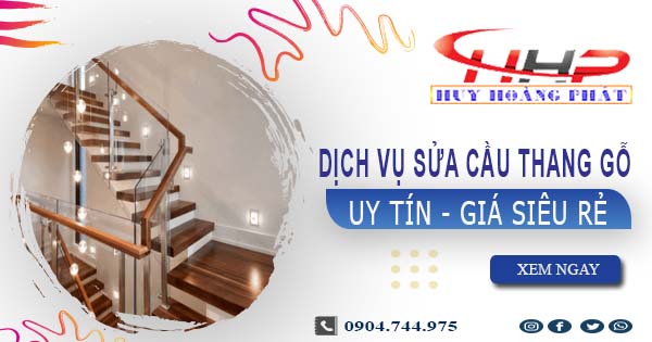 Dịch vụ sửa cầu thang gỗ tại Quận 5 -【Chỉ từ 199K】