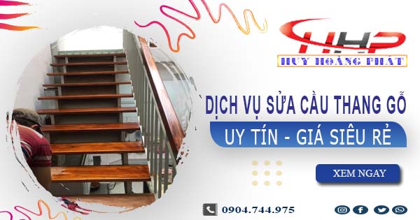 Dịch vụ sửa cầu thang gỗ tại Quận 8 -【Chỉ từ 199K】