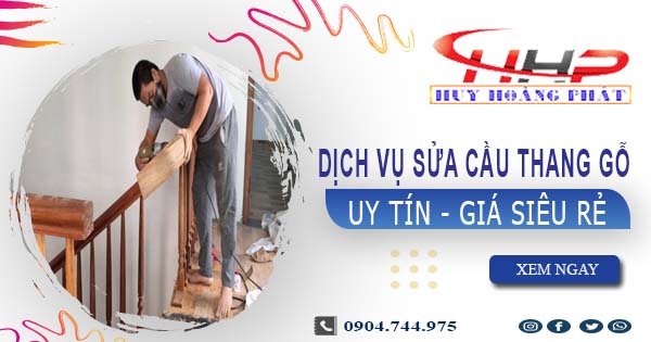 Dịch vụ sửa cầu thang gỗ tại Tây Ninh -【Chỉ từ 199K】