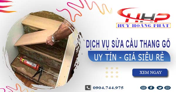 Dịch vụ sửa cầu thang gỗ tại Thủ Đức -【Chỉ từ 199K】