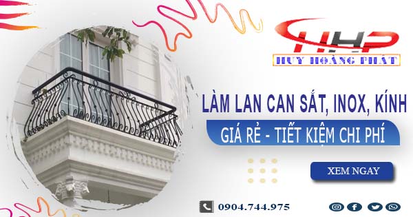 Báo giá làm lan can Sắt, Inox, Kính tại Tân Phú【Ưu đãi 20%】