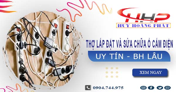Thợ lắp đặt và sửa chữa ổ cắm điện tại Quận 12 -【BH 2 Năm】