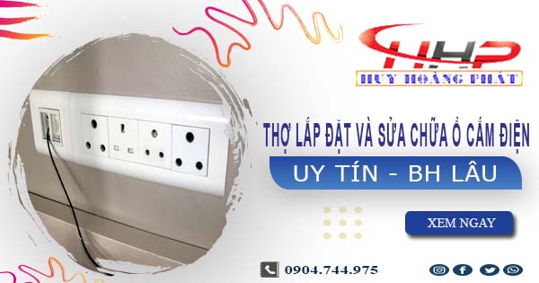 Thợ lắp đặt và sửa chữa ổ cắm điện tại Quận 6 -【BH 2 Năm】